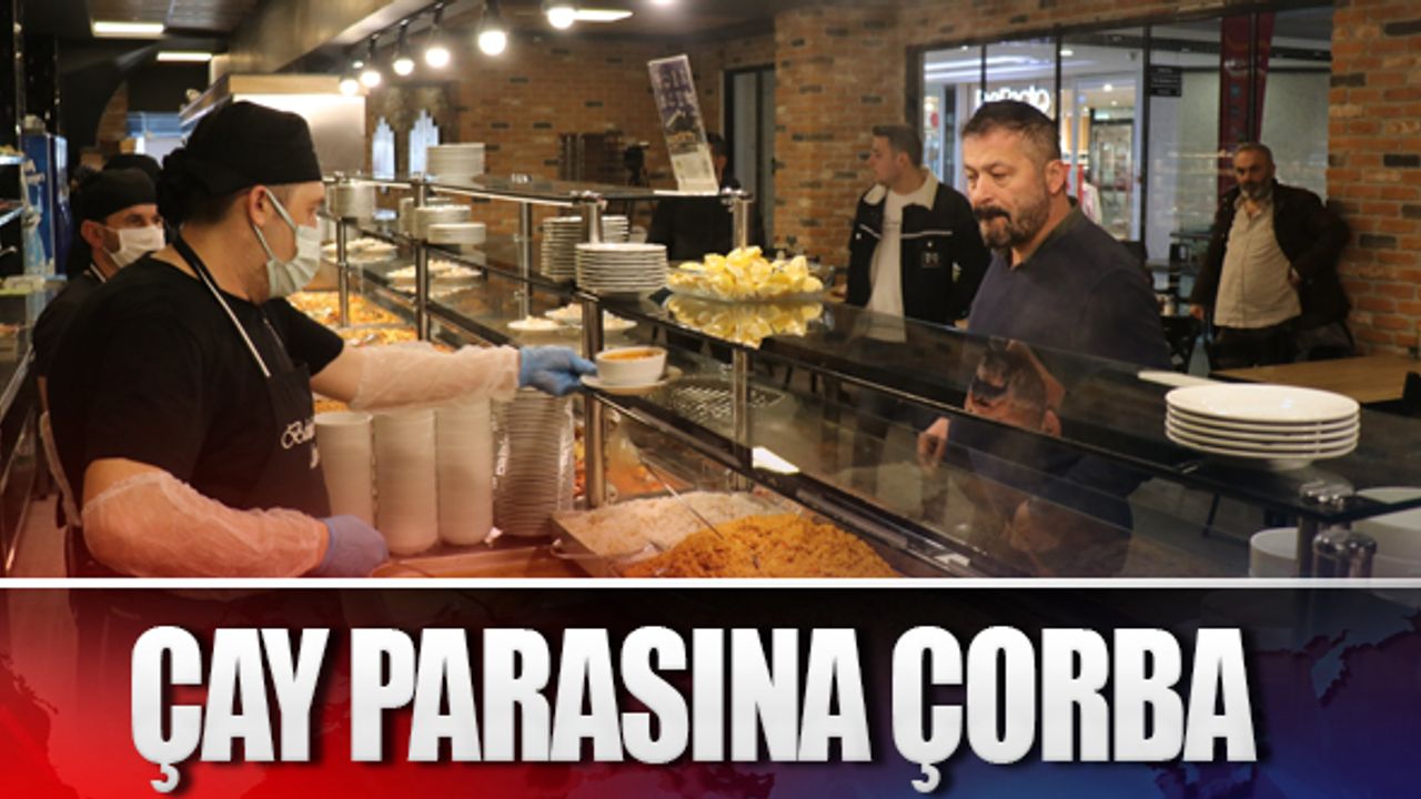 Kafelerdeki çay parasına çorba satıyor
