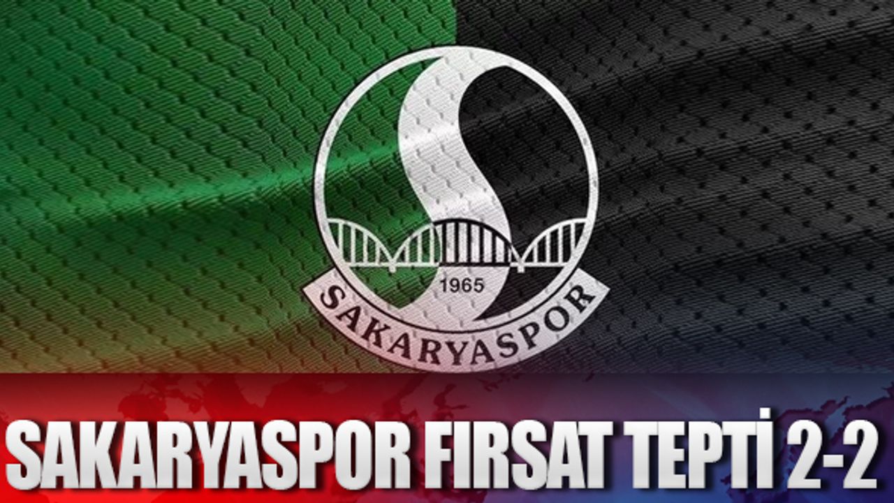 Sakaryaspor fırsat tepti 2-2
