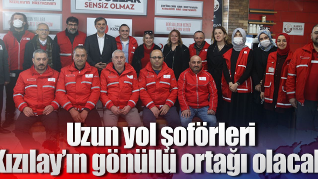 Uzun yol şoförleri Türk Kızılayın "gönüllü ortağı" olacak