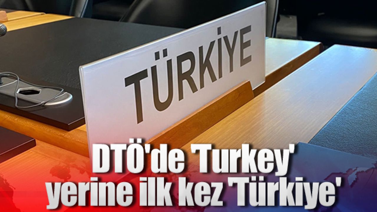 DTÖ'de 'Turkey' yerine ilk kez 'Türkiye'