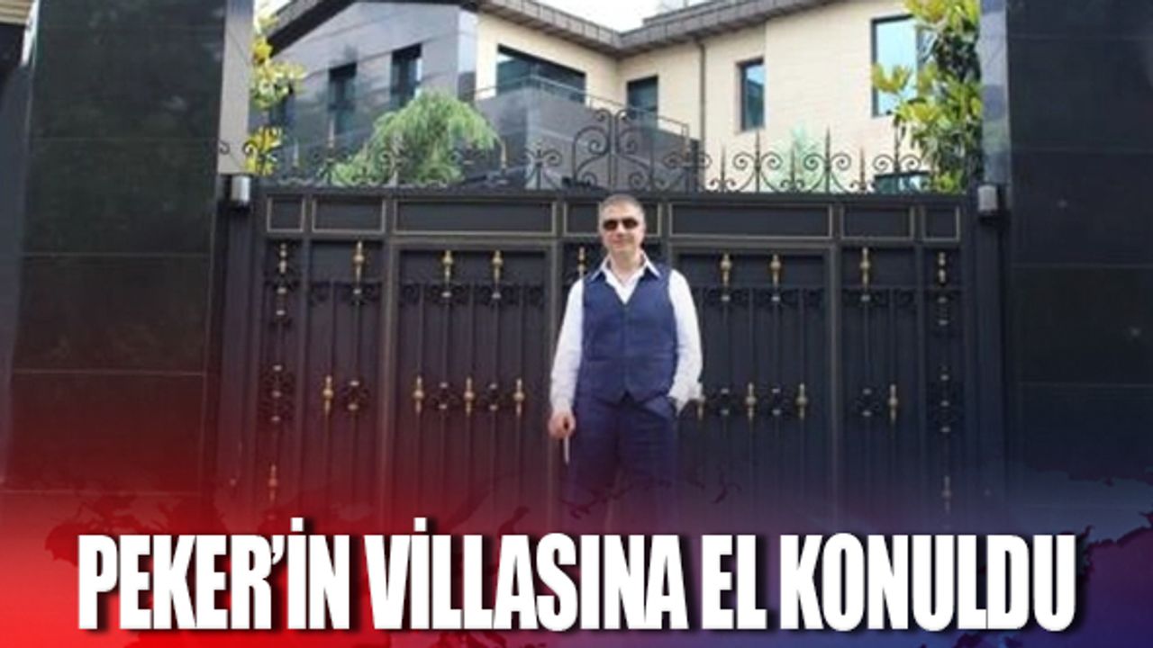 Peker'in 'Tek mal varlığım' dediği villasına el konuldu!