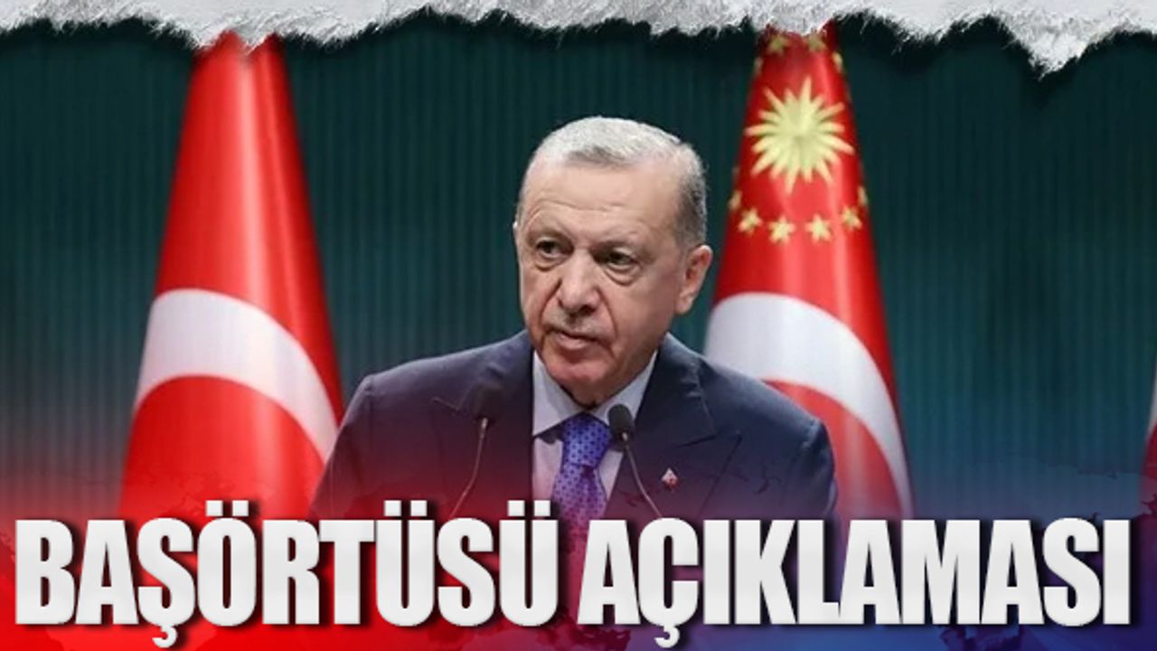 Cumhurbaşkanı Erdoğan'dan başörtüsü yorumu