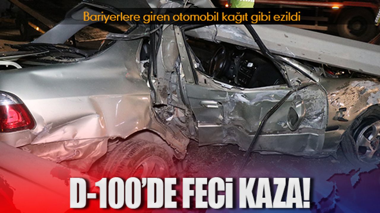 D-100’de feci kaza: Otomobil kağıt gibi ezildi 