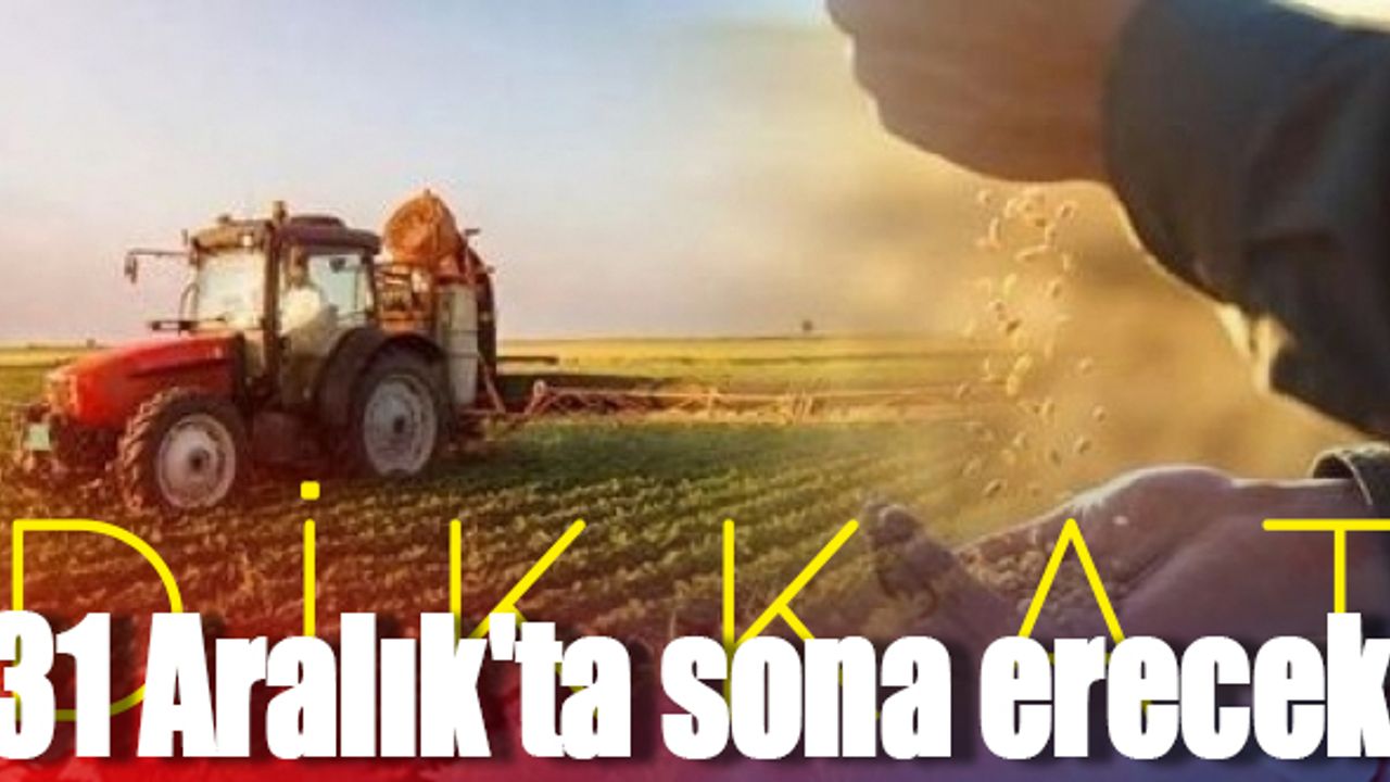 Dikkat! 31 Aralık'ta sona erecek