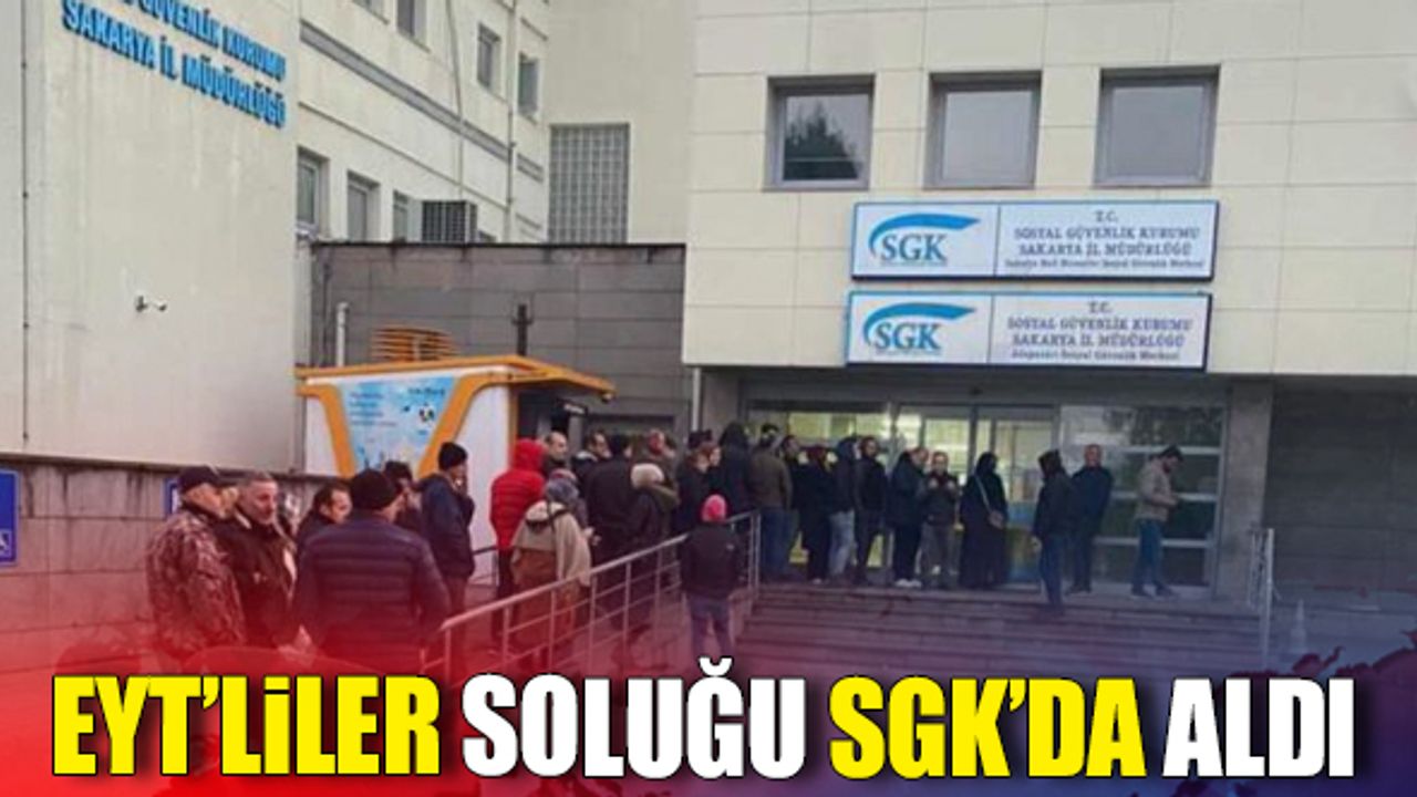 EYT'liler soluğu SGK'da aldı!