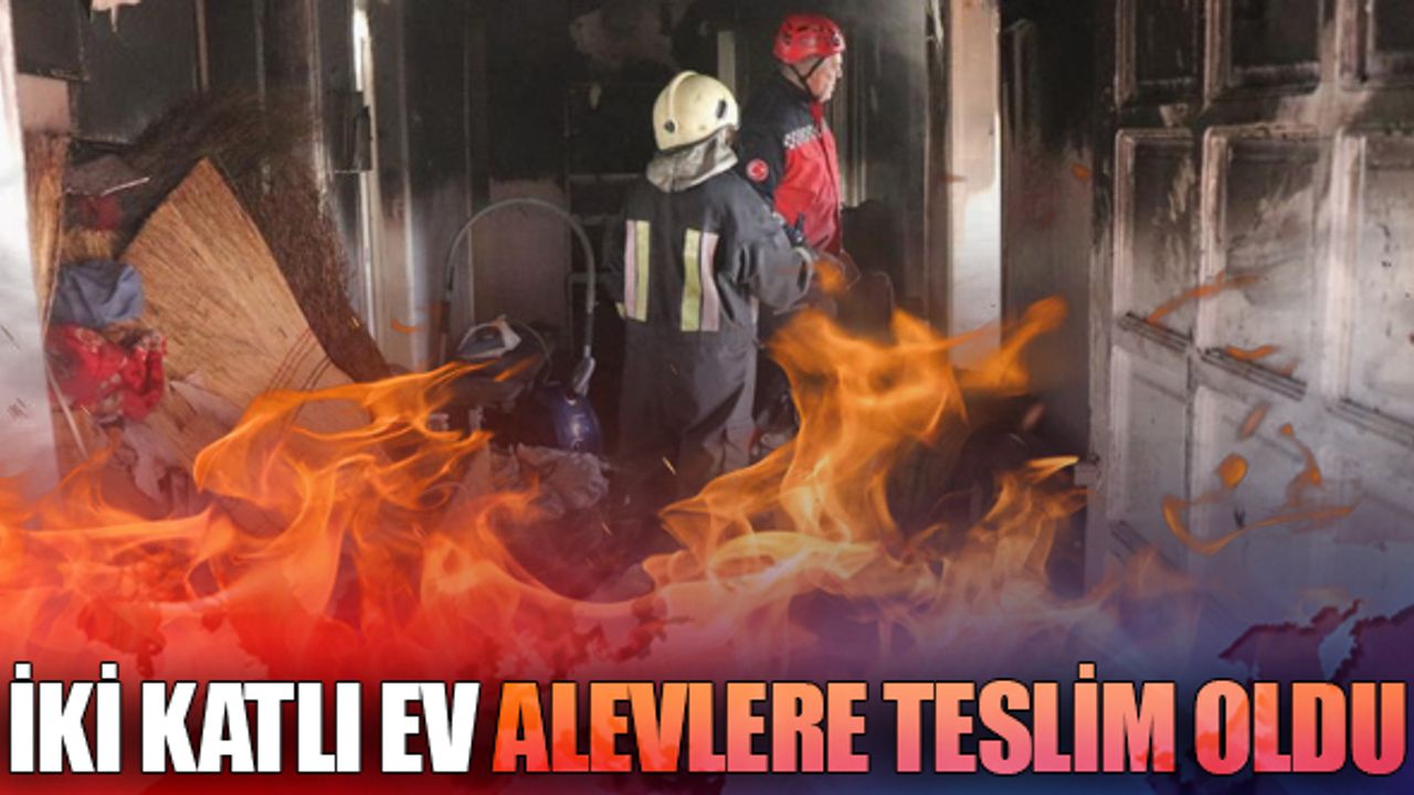 İki katlı ev alevlere teslim oldu