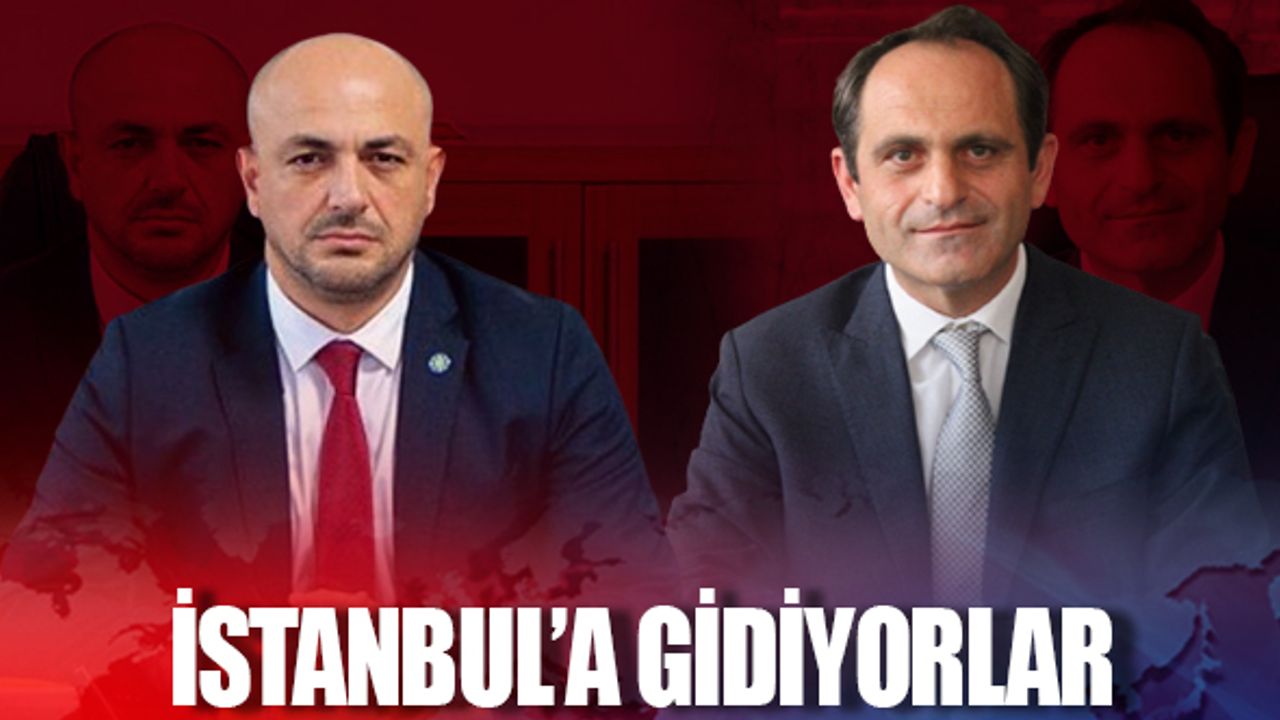 Kılıçaslan ve Keleş  İstanbul’a gidiyor 