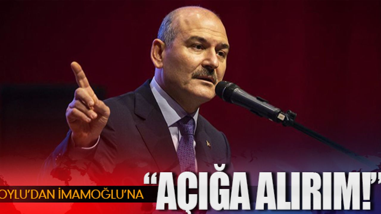 Soylu'dan İmamoğlu'na: "Açığa alırım"