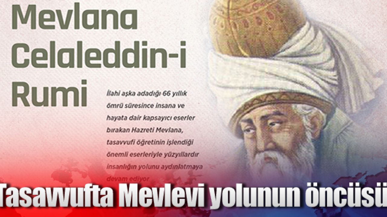 Tasavvufta Mevlevi yolunun öncüsü: Mevlana Celaleddin-i Rumi