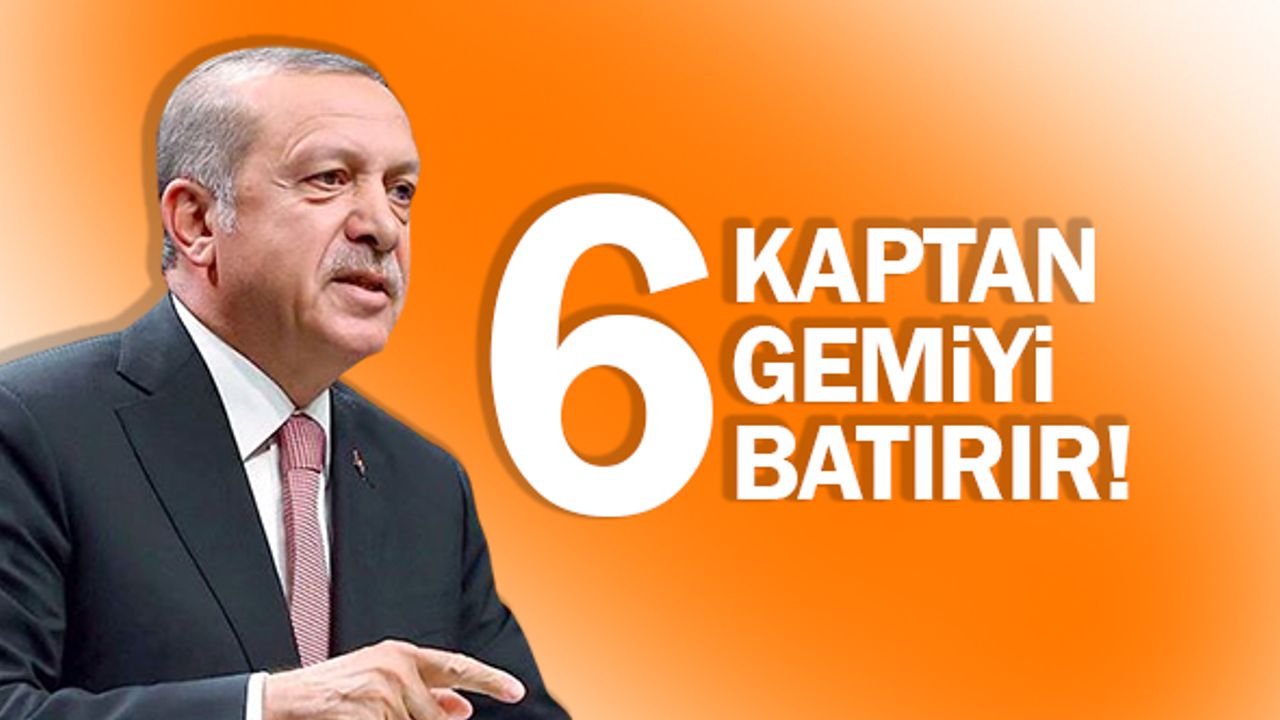 Cumhurbaşkanı Erdoğan: 6 kaptan bir gemiyi batırır