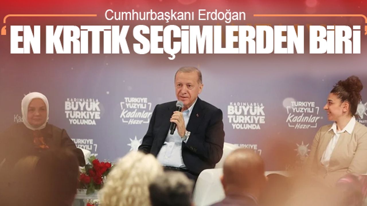 Erdoğan: "En kritik seçimlerden biri olacak"