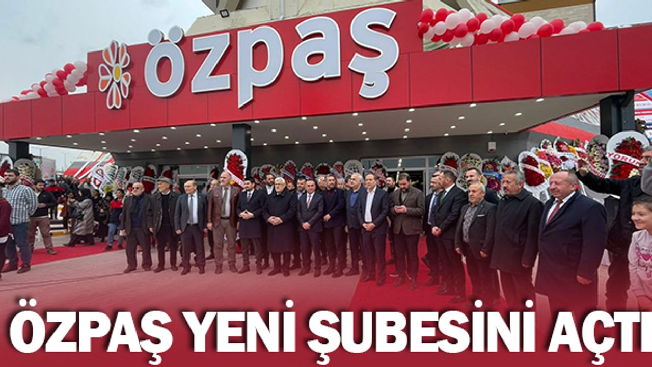 ÖZPAŞ'ın 24. şubesi açıldı