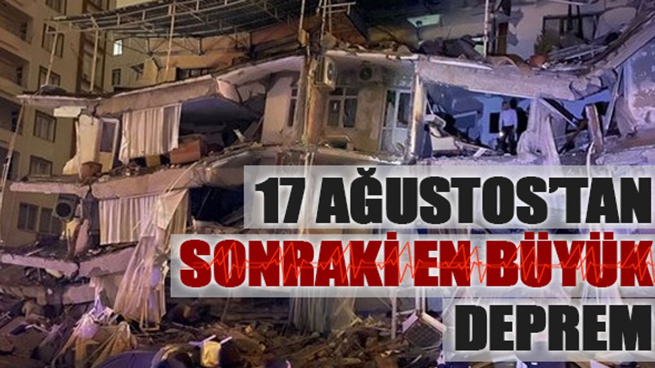 17 Ağustos’tan sonraki en büyük deprem