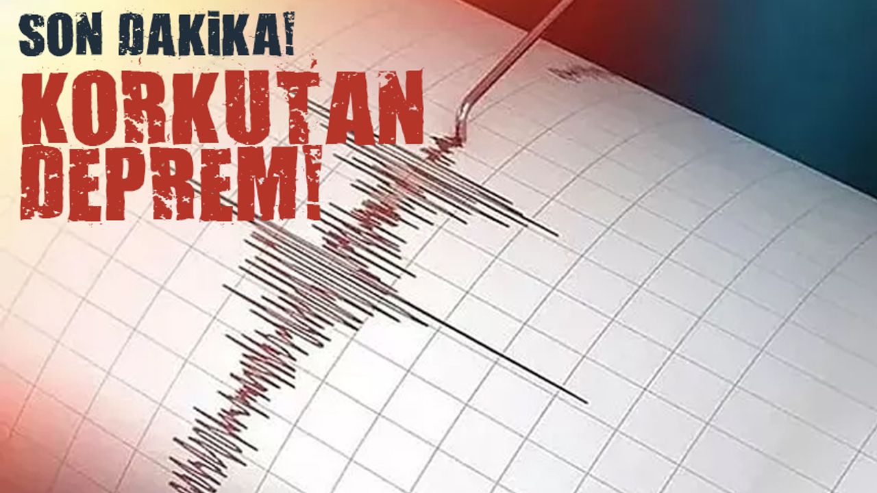 SON DAKİKA - Korkutan deprem!