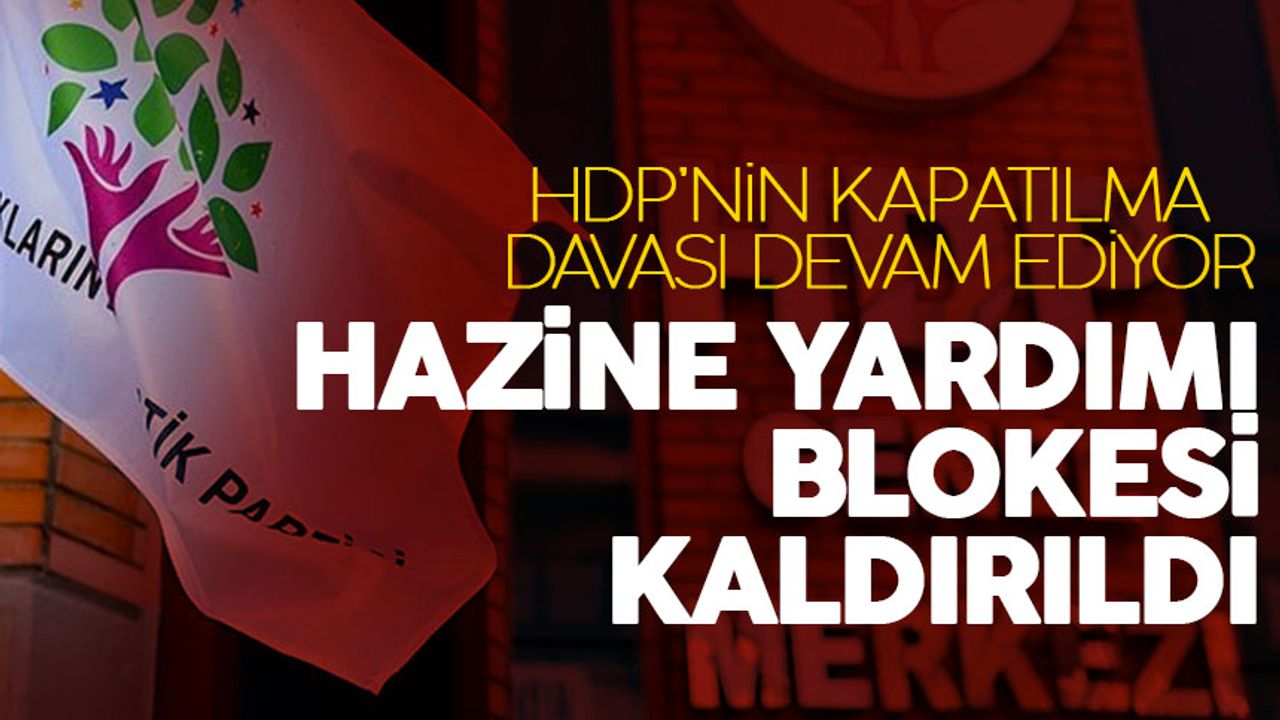 HDP'nin hazine yardımı blokesi kaldırıldı