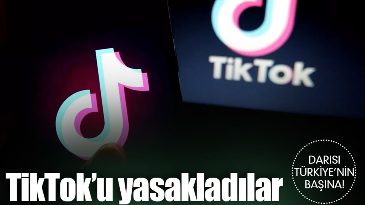 TikTok'u yasakladılar: Darısı Türkiye'nin başına!