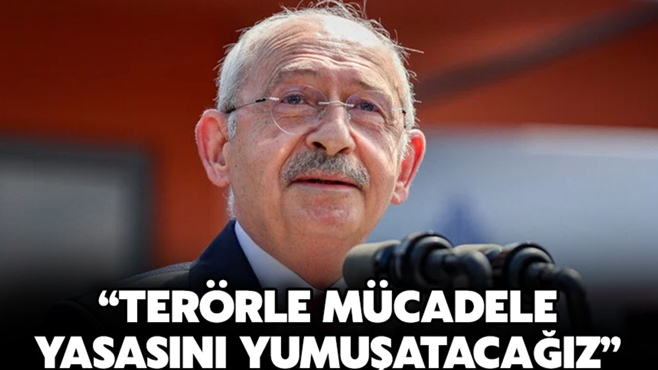 Kılıçdaroğlu terörle mücadele yasasını yumuşatacak