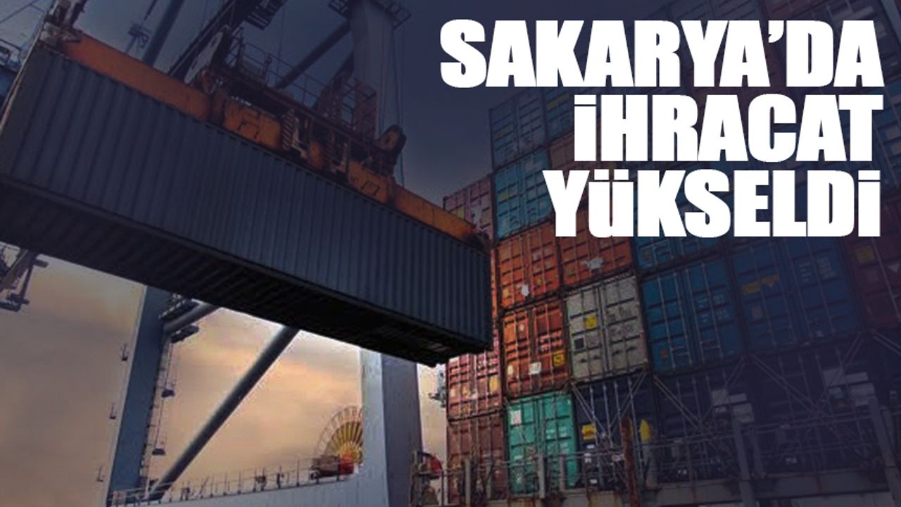 Sakarya'da ihracat arttı