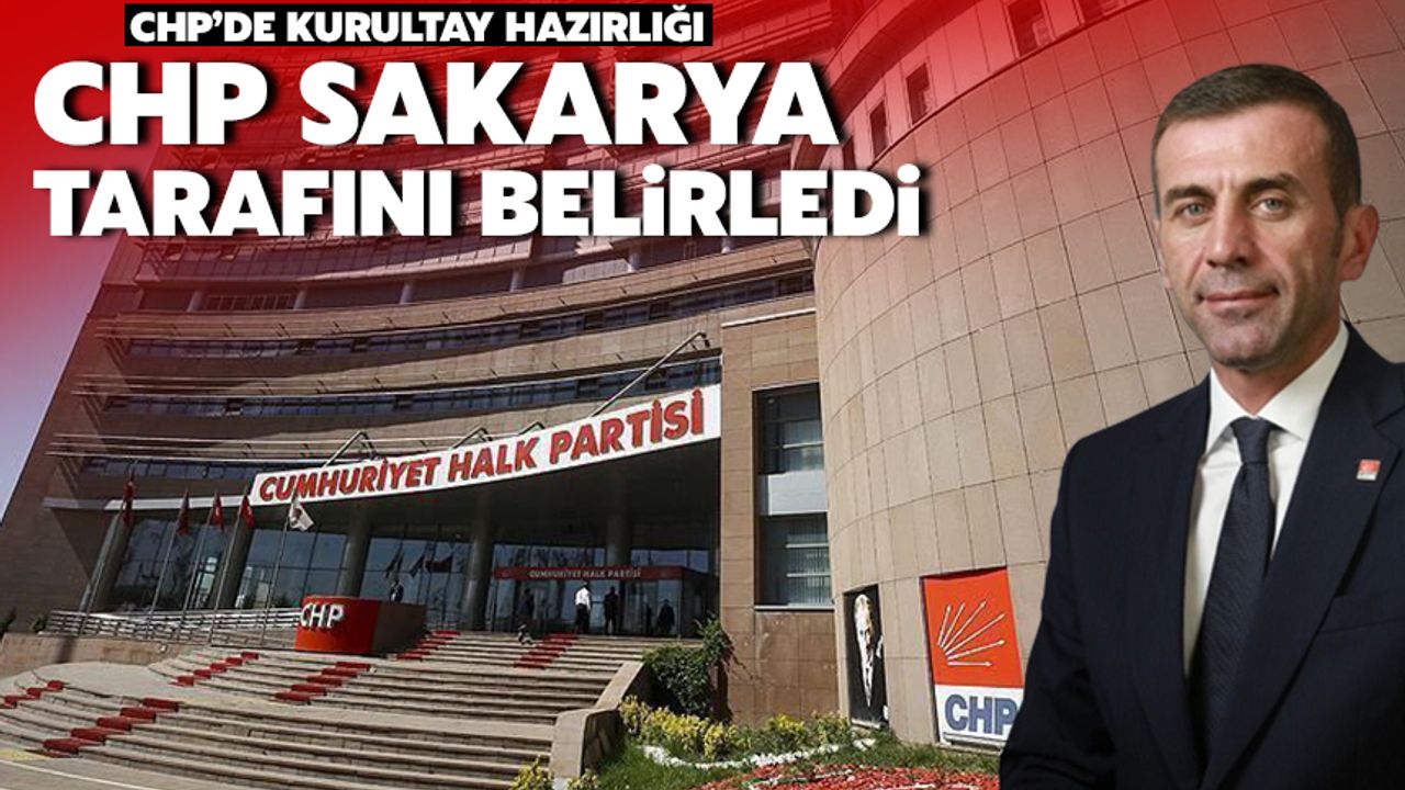 CHP Sakarya Genel Kurultay'da tarafını belirledi 