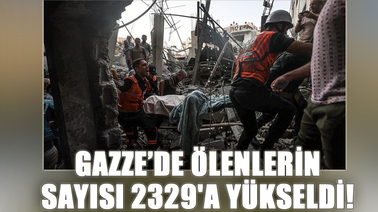 Gazze’de ölenlerin sayısı 2329'a yükseldi!