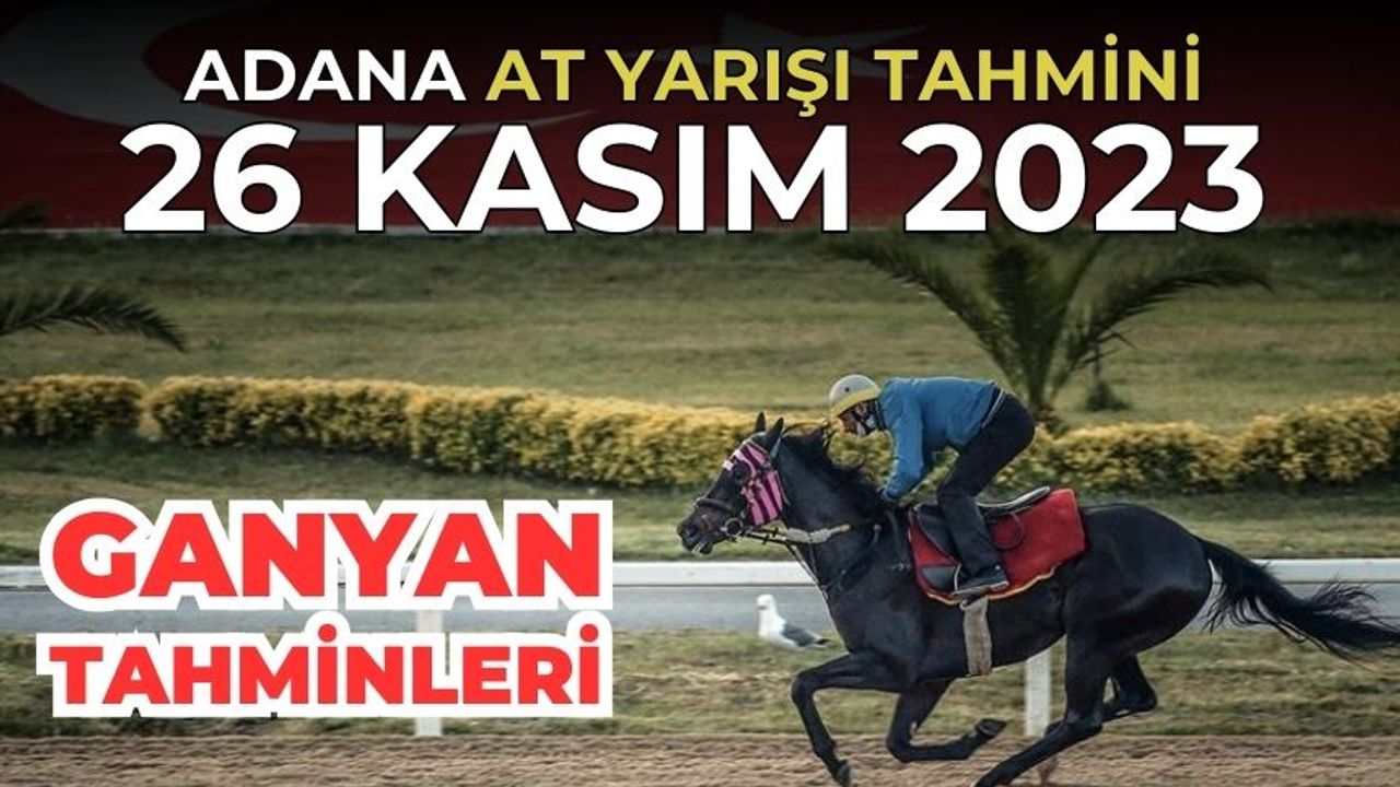 Adana at yarışı tahminleri 26 Kasım 2023 | Adana at yarışları | Adana Altılı ganyan | Adana AT yarışı tahminleri