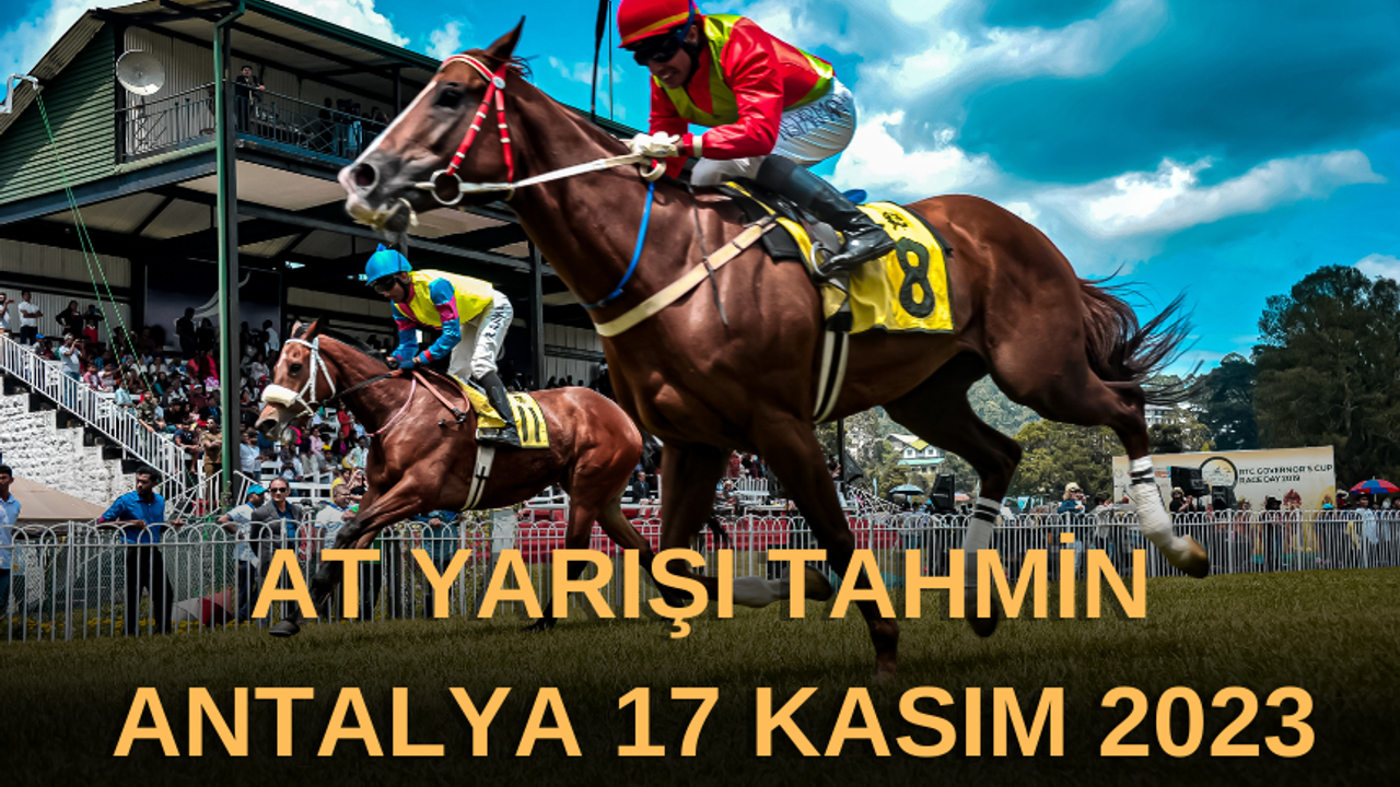 At yarışı Tahmin Antalya 17 Kasım 2023 | ANTALYA At yarışı tahminleri 17 Kasım 2023