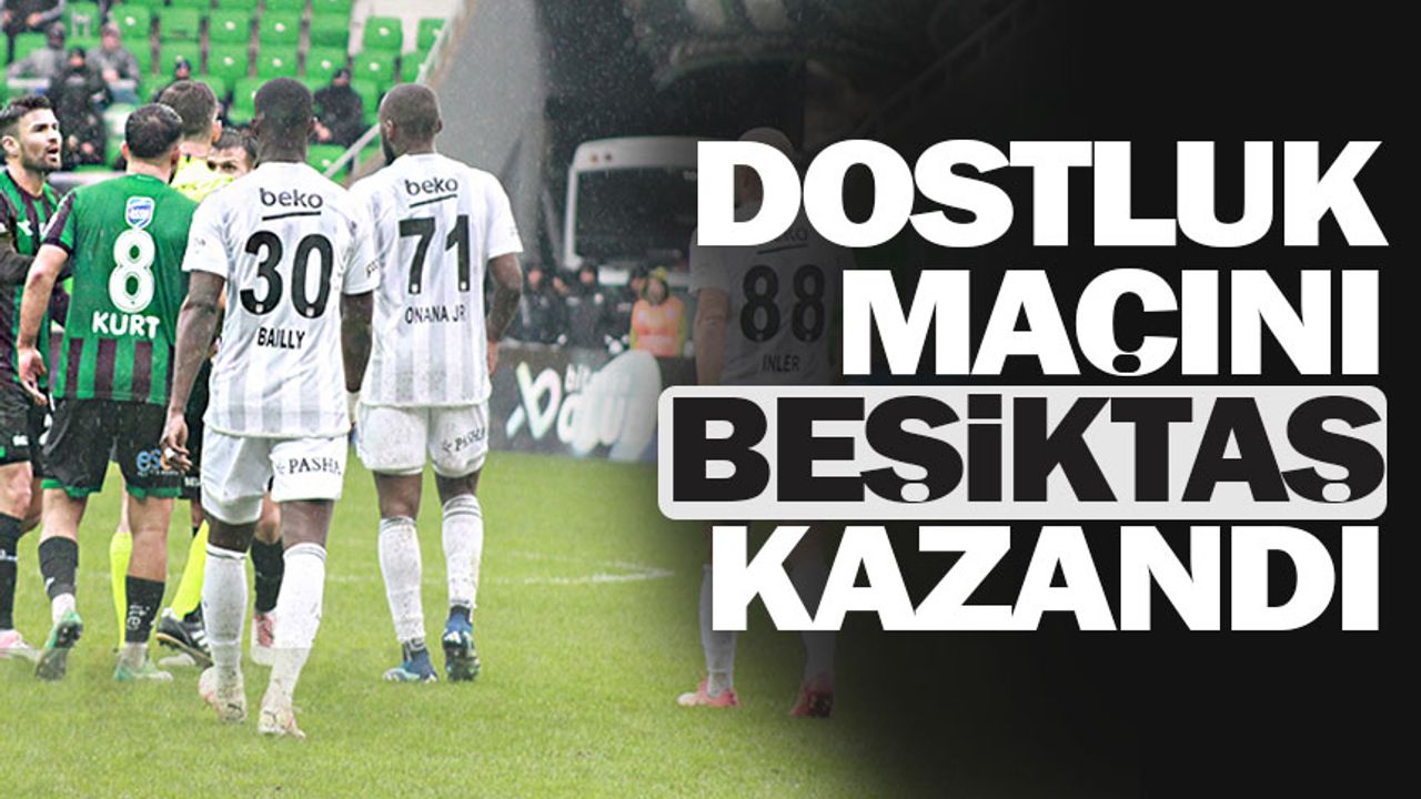 Beşiktaş hazırlık maçında Sakaryaspor'u 2-1 mağlup etti
