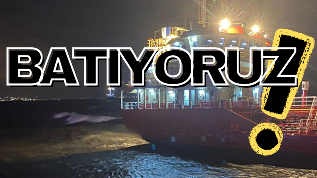 'Batıyoruz'! İstanbul'da bir tanker karaya oturdu!