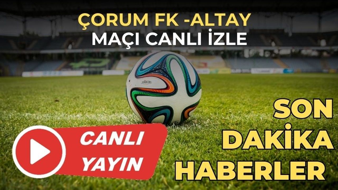 CANLI MAÇ İZLE | ÇORUM FK -ALTAY maçı canlı izle 26 Kasım 2023 | Çorum-Altay CANLI İZLE!