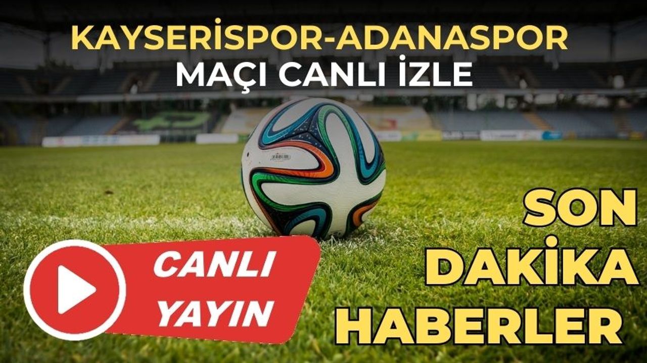 CANLI MAÇ İZLE | Kayserispor-Adanaspor maçı canlı izle 26 Kasım 2023 | Kayserispor-Adanaspor CANLI İZLE!