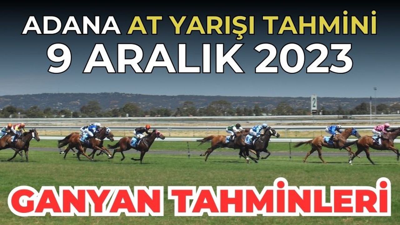 Adana at yarışı tahminleri 9 Aralık 2023 | Adana at yarışları | Adana Altılı ganyan | Adana AT yarışı tahminleri