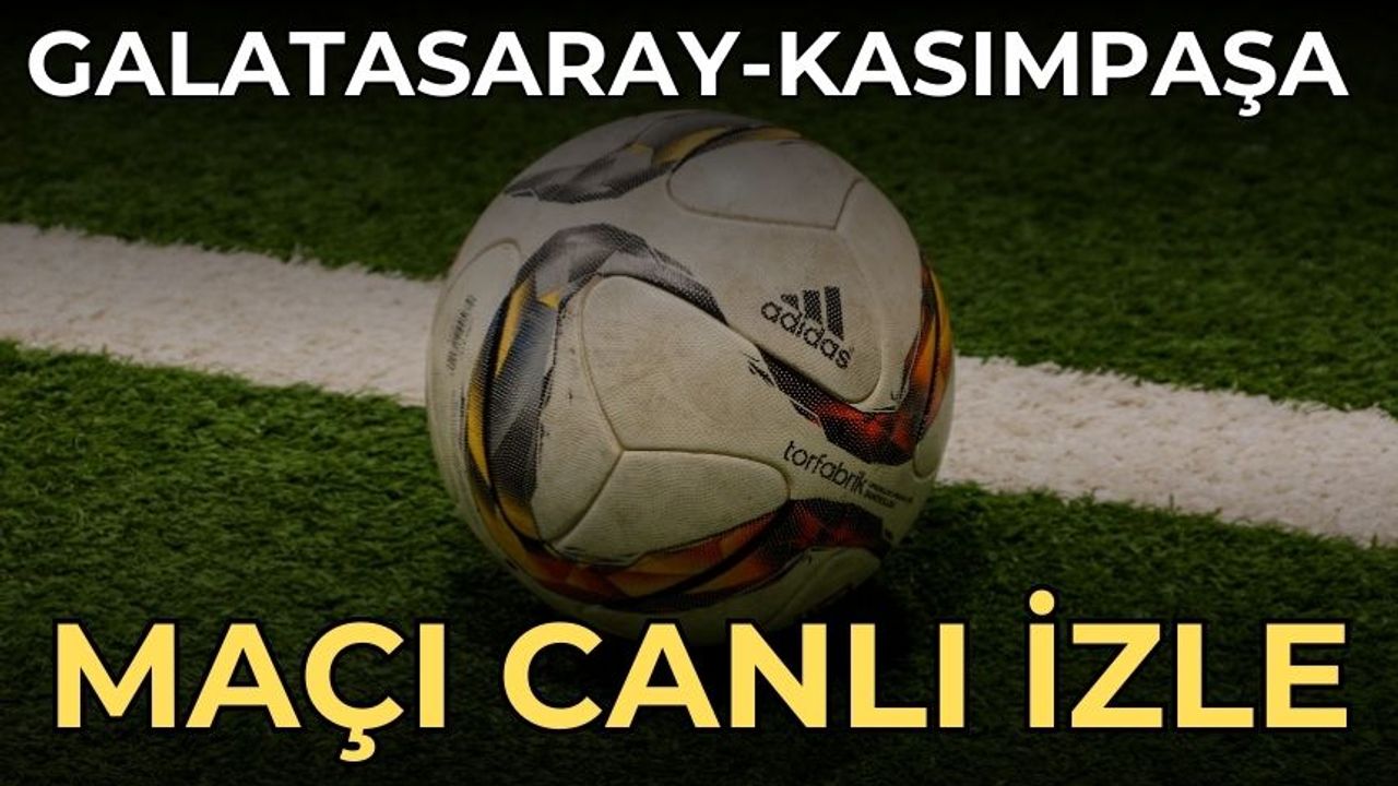 Galatasaray-Kasımpaşa U19 maçı canlı izle | Galatasaray-Kasımpaşa maçı canlı izle