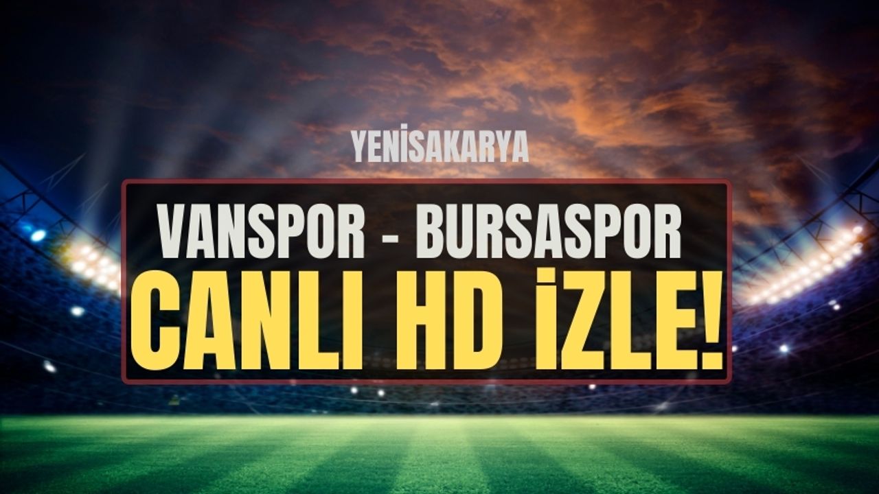 Vanspor Bursaspor | Vanspor Bursaspor maçı | Van spor maçı canlı izle | Vanspor Bursaspor maçı canlı izle