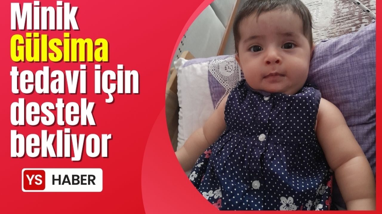 SMA hastası Gülsima tedavi için destek bekliyor