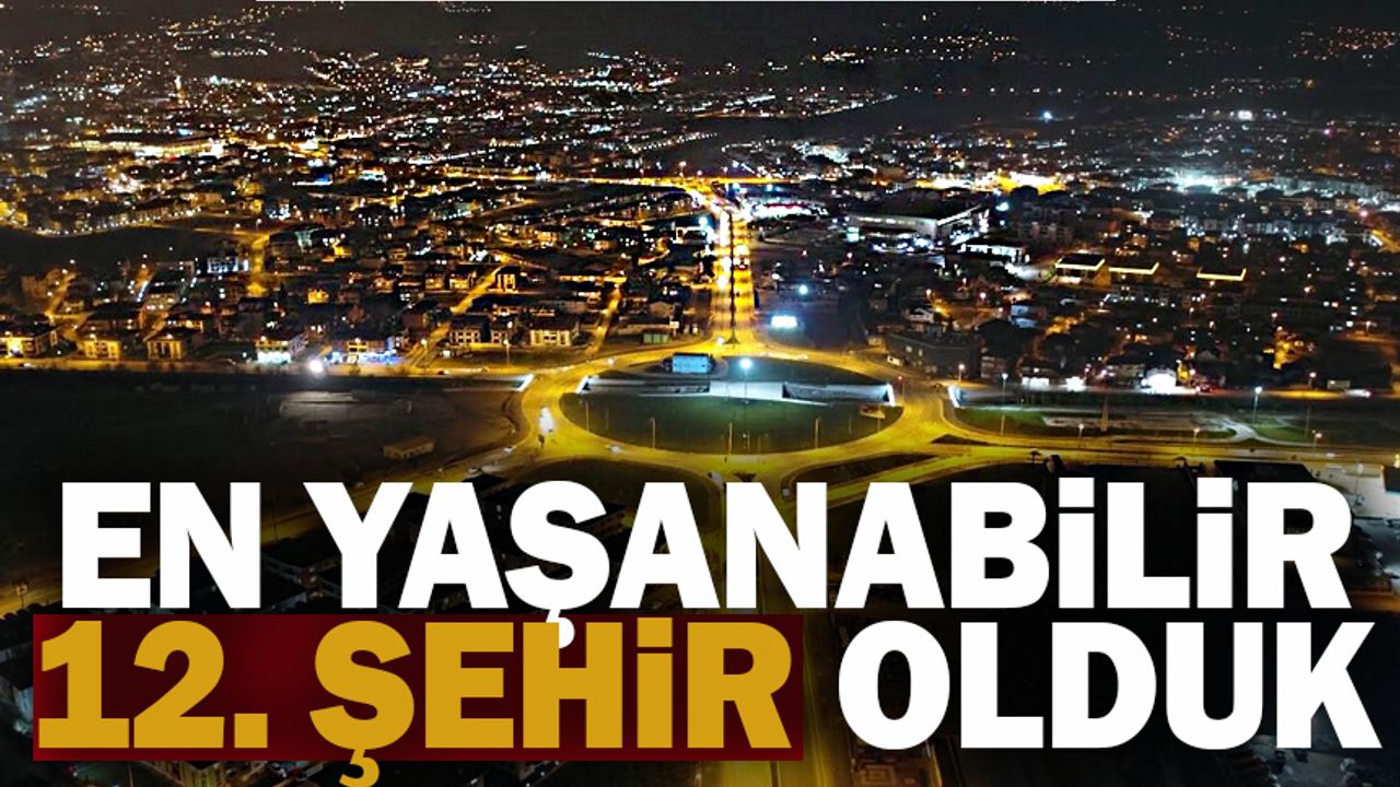 Türkiye'nin en yaşanabilir 12. şehri olduk | Türkiye'nin en yaşanabilir şehirleri