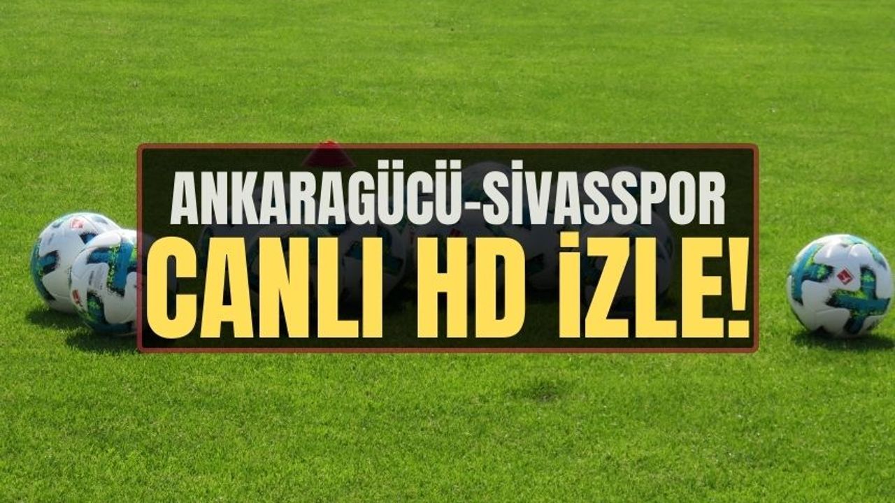 Ankaragücü vs Sivasspor maçı CANLI İZLE 2 ŞUBAT 2024 | Ankaragücü vs Sivasspor HANGİ KANALDA?
