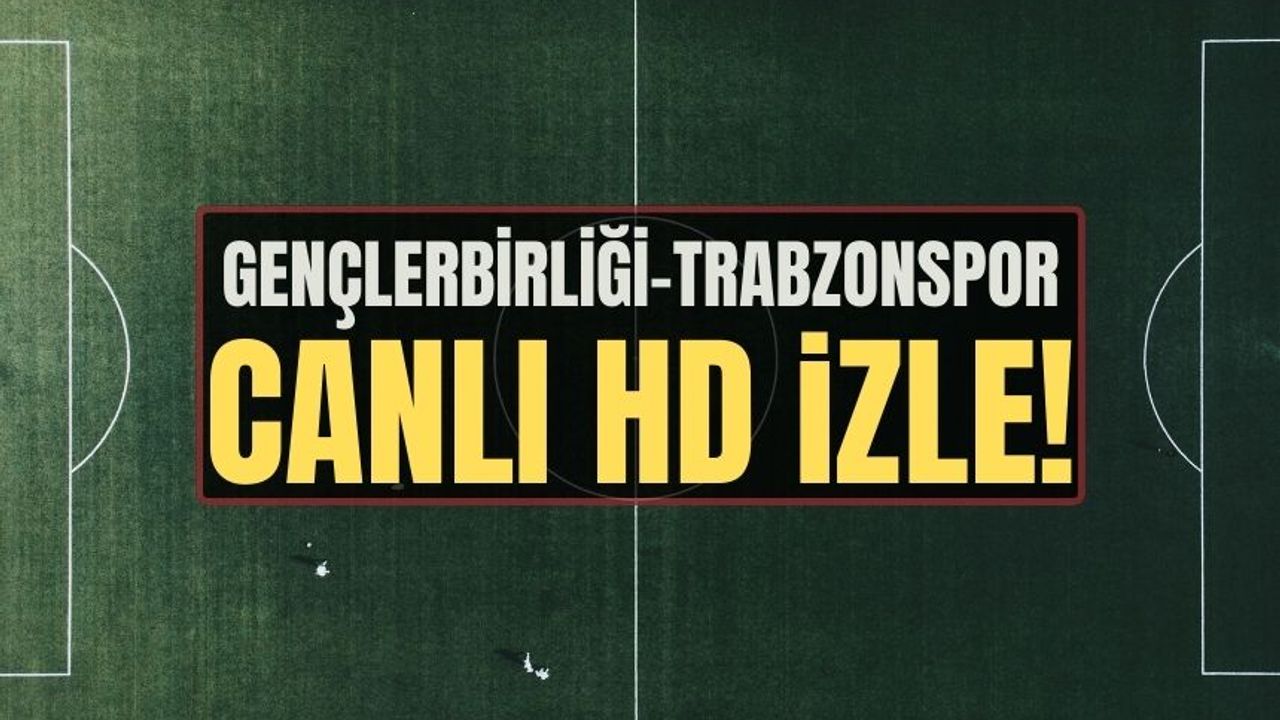 Ziraat Türkiye Kupası Gençlerbirliği vs Trabzonspor maçı saat kaçta, hangi kanalda?Gençlerbirliği-Trabzonspor canlı izle