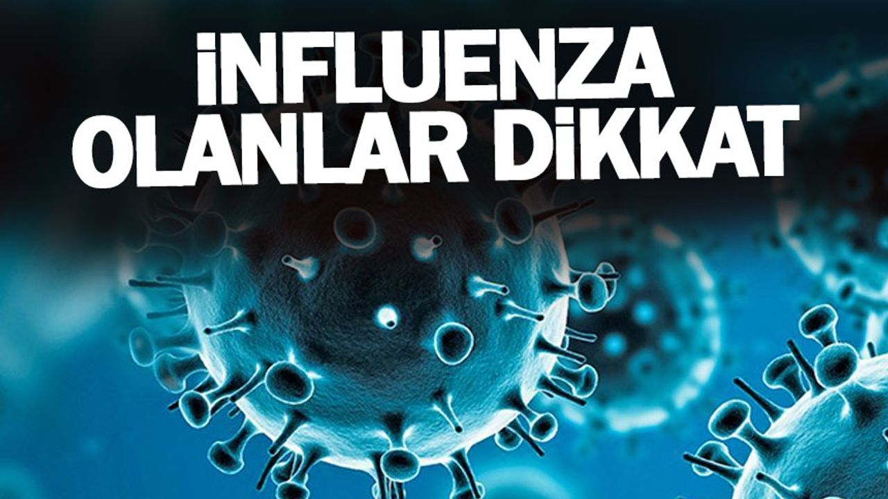 influenza hastalarına dikkat!