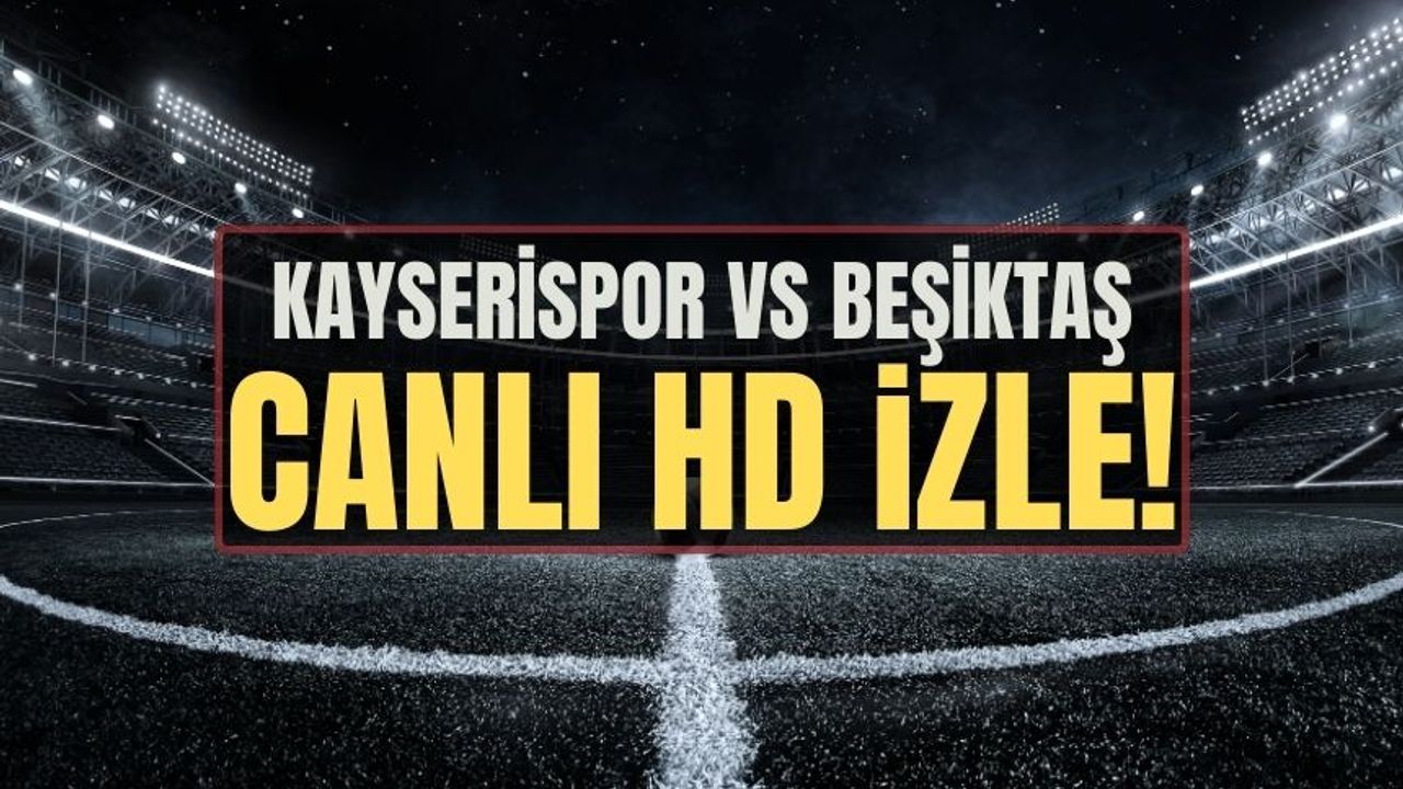 Kayserispor vs Beşiktaş maçı canlı izle şifresiz 12 Şubat 2024 | Kayserispor-Beşiktaş maçı hangi kanalda?