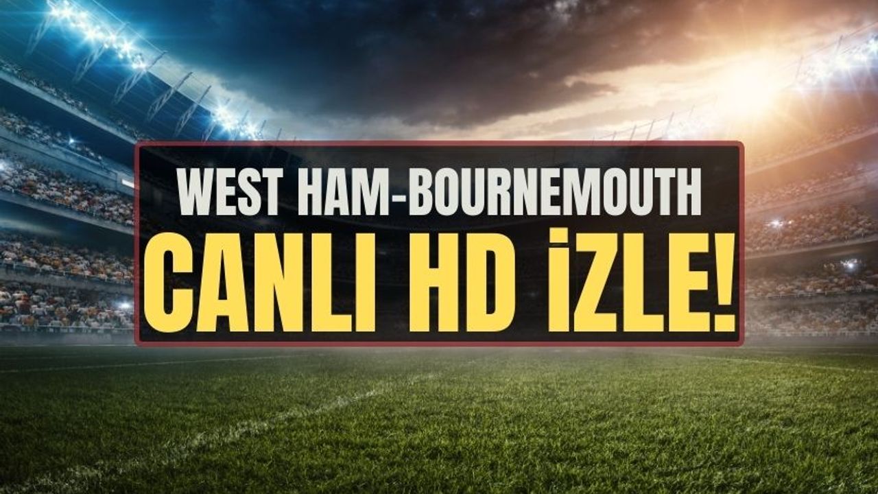 West Ham vs Bournemouth maçı saat kaçta, hangi kanalda? West Ham vs Bournemouth canlı izle 1 Şubat 2024