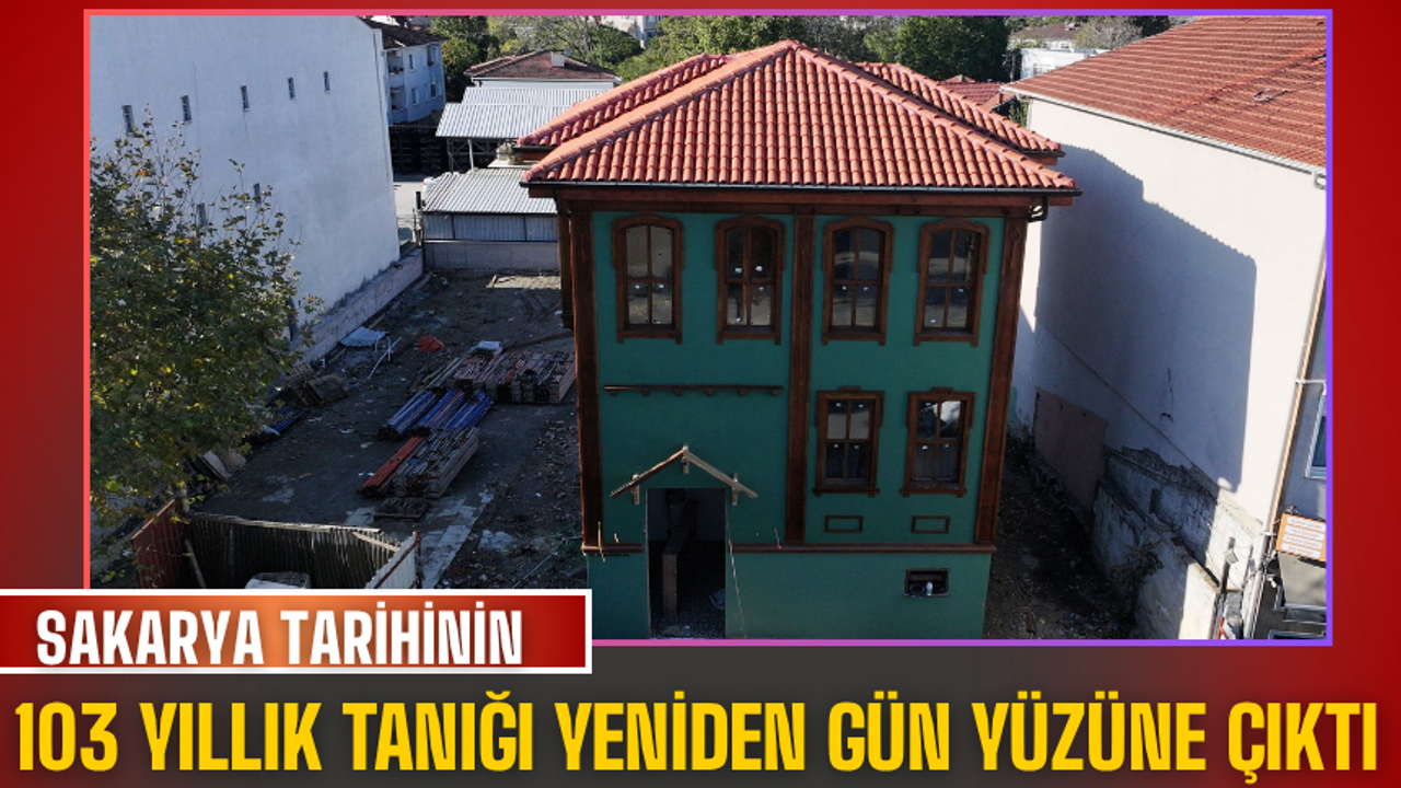 Sakarya tarihinin 103 yıllık tanığı yeniden gün yüzüne çıktı