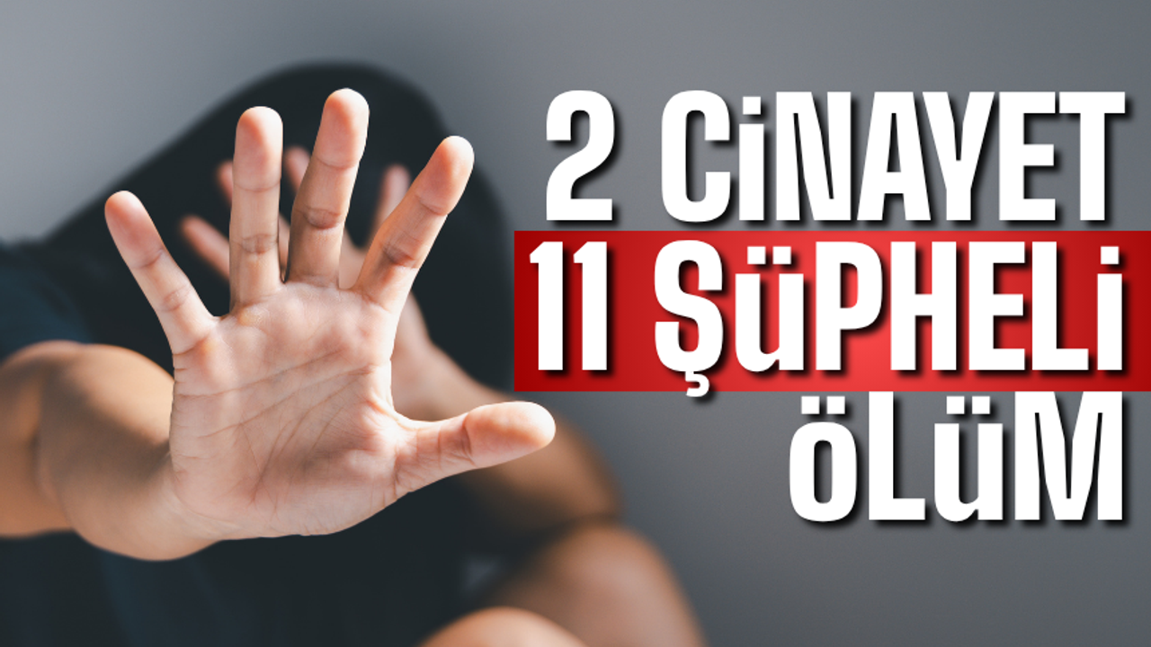9 Ayda 2 Cinayet 11 Şüpheli Ölüm Yaşandı!