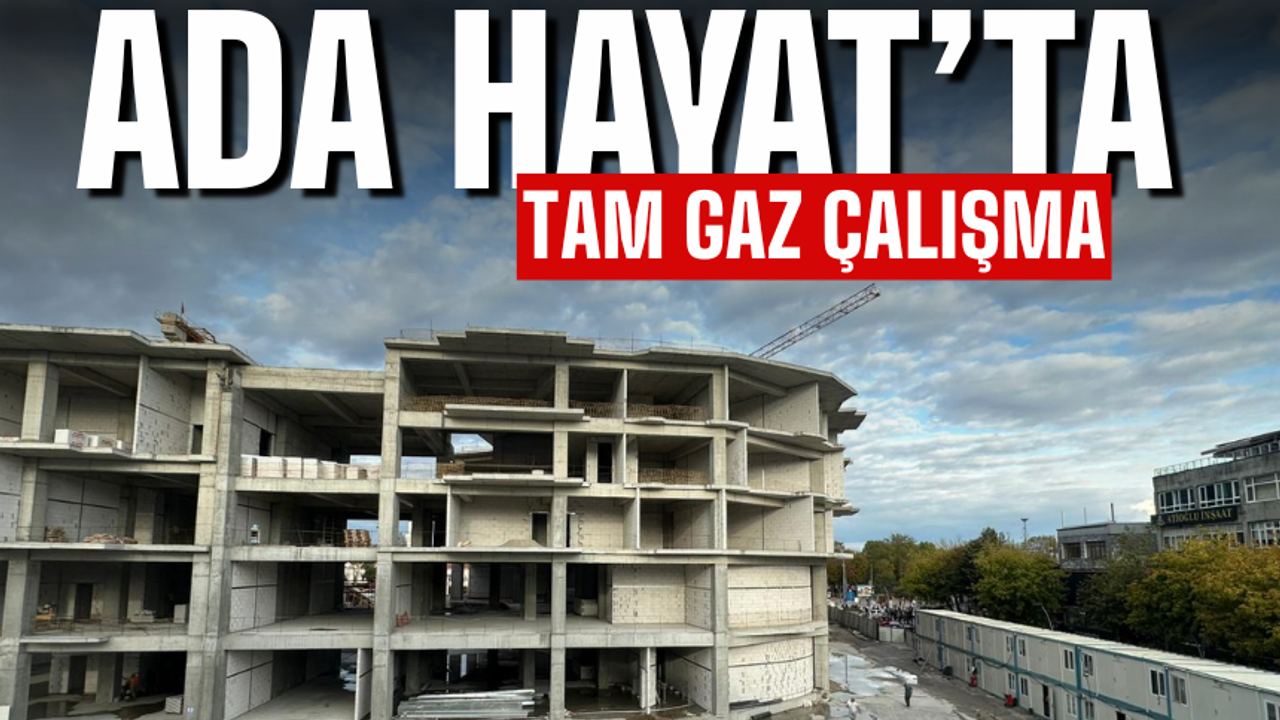 ADA Hayat'ın tamamlanmasına az kaldı