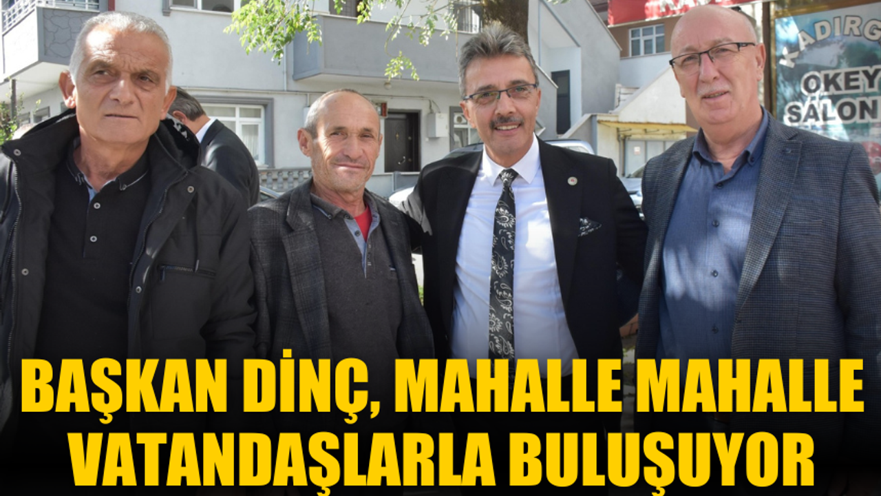 Başkan Şenol Dinç, Erenler’in her noktasında vatandaşlarla buluşuyor