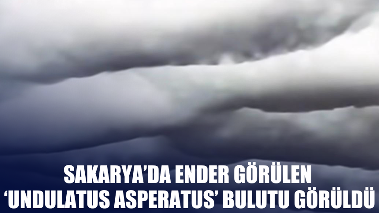 Sakarya Semalarında Ender Görülen ‘Undulatus Asperatus’ Bulutu Görüldü!