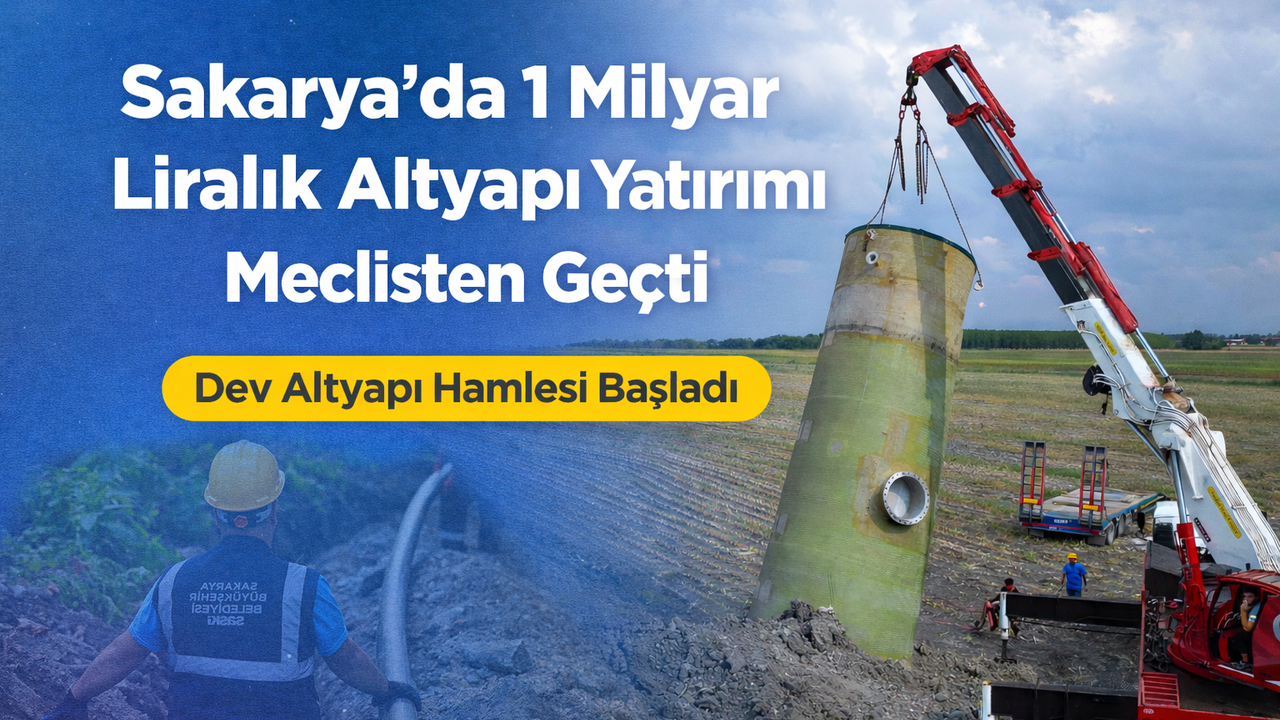 Sakarya’da 1 milyar liralık altyapı yatırımı meclisten geçti