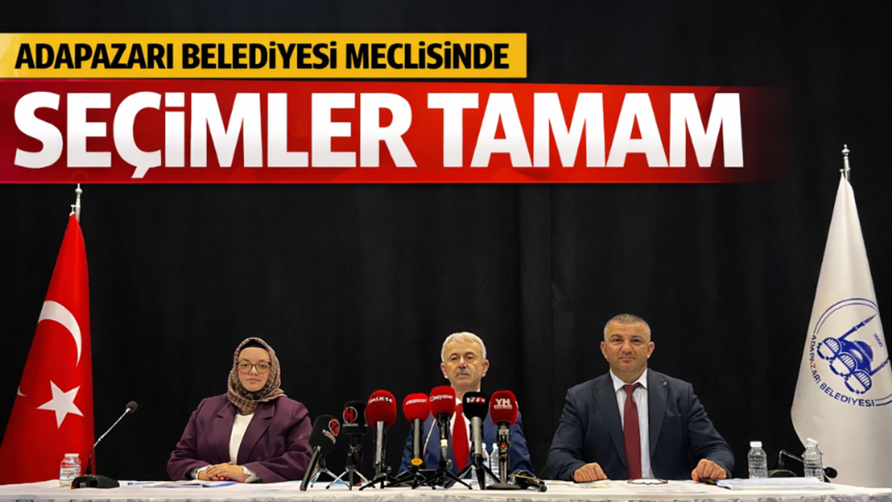 Adapazarı Belediyesi meclisinde seçimler tamam