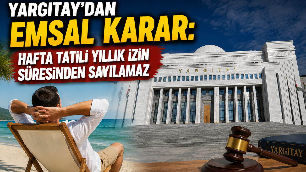 Yargıtay’dan Emsal Karar: Hafta Tatili Yıllık İzin Süresinde