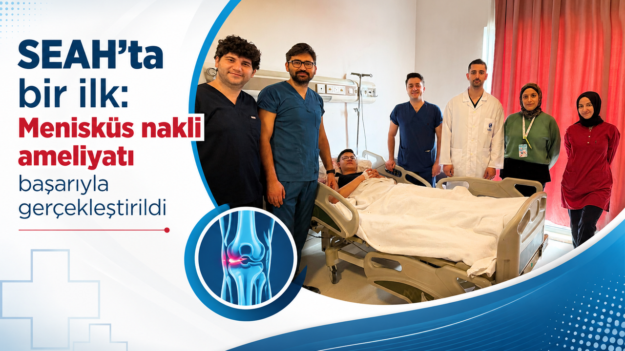 SEAH’ta bir ilk: Menisküs nakli ameliyatı başarıyla gerçekle