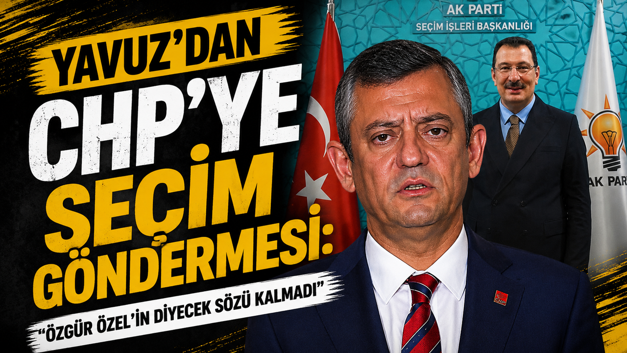 Yavuz’dan CHP’ye Seçim Göndermesi: “Özgür Özel’in Diyecek Sö